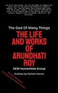 Cover: The God Of Many Things: The Life And Works Of Arundhati Roy (World Literature) - Global East-West Ltd