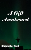 Cover: A Gift Awakened (The Gift Series) - Christopher Scott