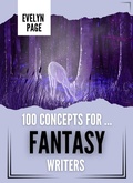 Cover: 100 Concepts For ... Fantasy Writers (The Writer's Idea Vault, #1) - Underwood Publishing