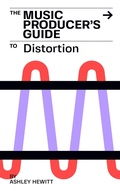 Cover: The Music Producer's Guide To Distortion - Stereo Output