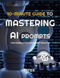Cover: 10 Minute Guide to Mastering AI Prompts for Superlative Excellent Results (10 Minute Guides, #1) - EDICIONES ER