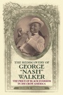Cover: The Rediscovery of George "Nash" Walker - State University of New York Press