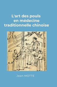 Abbildung von: L'art des pouls en medecine traditionnelle chinoise - Lulu Press Inc