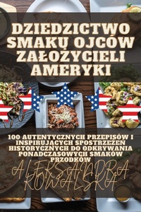 Abbildung von: Dziedzictwo Smaku Ojcow Zalozycieli Ameryki - Aleksandra Kowalska