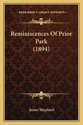 Cover: Reminiscences Of Prior Park (1894) - Kessinger Publishing