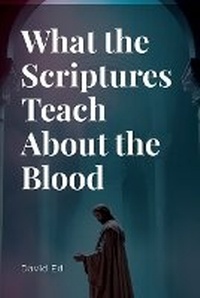 Enlarge image Cover: What the Scriptures Teach About the Blood - Ed Pub.