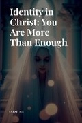 Cover: Identity in Christ - You Are More Than Enough - Ed Pub.