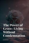 Cover: The Power of Grace - Living Without Condemnation - Ed Pub.