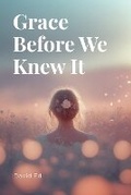 Cover: Grace Before We Knew It - Ed Pub.
