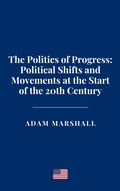 Cover: The Politics of Progress: Political Shifts and Movements at the Start of the 20th Century - Haven Editions