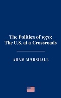 Cover: The Politics of 1970: The U.S. at a Crossroads - Haven Editions