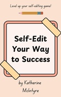 Cover: Self-Edit Your Way to Success - Katherine McIntyre