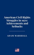 Cover: American Civil Rights Struggles in 1970: Achievements and Setbacks - Haven Editions