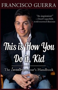 Enlarge image Cover: This is How You Do it, Kid--The Inventorpreneur's Handbook - Francisco Guerra