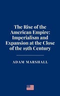 Cover: The Rise of the American Empire: Imperialism and Expansion at the Close of the 19th Century - Haven Editions