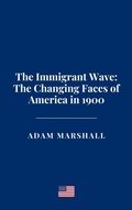 Cover: The Immigrant Wave: The Changing Faces of America in 1900 - Haven Editions