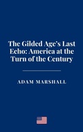 Cover: The Gilded Age's Last Echo: America at the Turn of the Century - Haven Editions