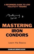 Cover: Mastering Iron Condors - Sankar Srinivasan