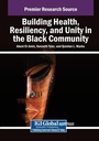 Cover: Building Health, Resiliency, and Unity in the Black Community - IGI Global