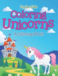 Abbildung von: Coloring Unicorns (A Coloring Book) - Jupiter Kids