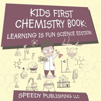 Abbildung von: Kids First Chemistry Book - Speedy Publishing Books