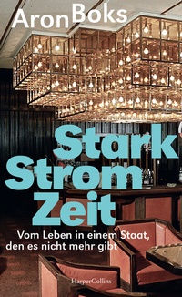 Abbildung von: Starkstromzeit. Vom Leben in einem Staat, den es nicht mehr gibt - HarperCollins Hardcover