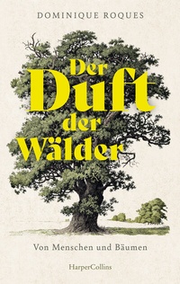 Abbildung von: Der Duft der Wälder. Von Menschen und Bäumen - HarperCollins Hardcover