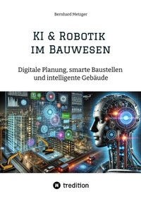 Abbildung von: KI & Robotik im Bauwesen - SMART WORKS - Strategisches Wissen für Bau. Führung. Zukunft.