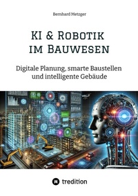 Abbildung von: KI & Robotik im Bauwesen - SMART WORKS - Strategisches Wissen für Bau. Führung. Zukunft.