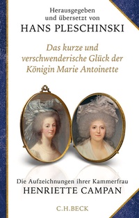 Abbildung von: Das kurze und verschwenderische Glück der Königin Marie Antoinette - C.H.BECK