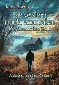 Abbildung von: Sie wollten mich ermorden - Der Bauernclan Teil II - Autobiografischer Roman - Verlag DeBehr