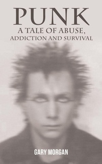 Enlarge image Cover: Punk: A Tale of Abuse, Addiction and Survival - Austin Macauley Publishers