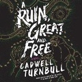 Cover: A Ruin, Great and Free - Blackstone Publishing