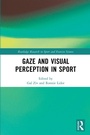 Cover: Gaze and Visual Perception in Sport - Routledge