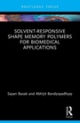 Cover: Solvent-Responsive Shape Memory Polymers for Biomedical Applications - CRC Press