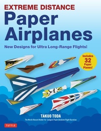 Abbildung von: Extreme Distance Paper Airplanes - Tuttle Publishing