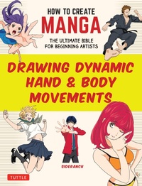 Enlarge image Cover: How to Create Manga: Drawing Dynamic Hand & Body Movements - Tuttle Publishing