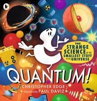 Enlarge image Cover: Quantum! The Strange Science of the Smallest Stuff in the Universe - Walker Books Ltd