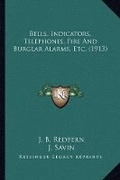 Cover: Bells, Indicators, Telephones, Fire And Burglar Alarms, Etc. (1913) - Kessinger Publishing