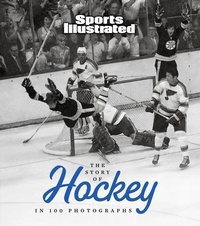 Abbildung von: The Story of Hockey in 100 Photographs - Sports Illustrated Books