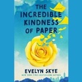 Cover: The Incredible Kindness of Paper - SIMON & SCHUSTER AUDIO