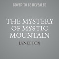 Cover: The Mystery of Mystic Mountain - SIMON & SCHUSTER AUDIO