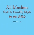 Cover: All Muslims Shall Be Saved By Elijah in the Bible - Xlibris Us