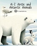 Cover: A-Z Arctic and Antarctic Animals - Freemanjoyventures