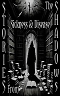 Cover: Stories From the Shadows - Sickness & Disease - Stories from the Shadows