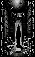 Cover: Stories from the Shadows - The 1880's - Stories from the Shadows