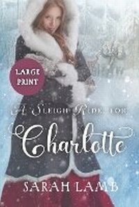 Enlarge image Cover: A Sleigh Ride for Charlotte (Large Print) - Sarah Lamb