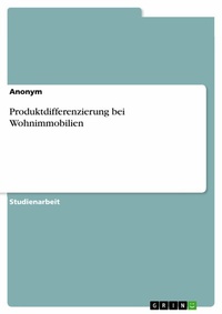 Abbildung von: Produktdifferenzierung bei Wohnimmobilien - GRIN Verlag