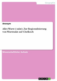 Abbildung von: Alles Wurst (-salat). Zur Regionalisierung von Wurstsalat auf Chefkoch - GRIN Verlag