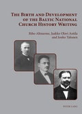 Cover: The Birth and Development of the Baltic National Church History Writing - Peter Lang Verlag